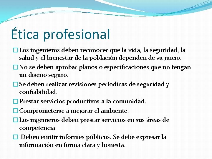 Ética profesional �Los ingenieros deben reconocer que la vida, la seguridad, la salud y