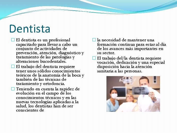 Dentista � El dentista es un profesional capacitado para llevar a cabo un conjunto