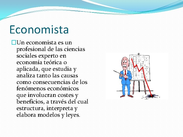 Economista �Un economista es un profesional de las ciencias sociales experto en economía teórica