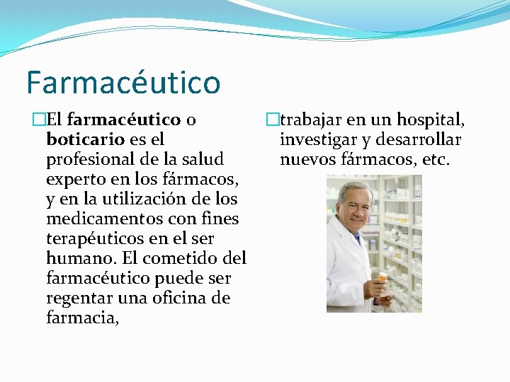 Farmacéutico �El farmacéutico o �trabajar en un hospital, boticario es el investigar y desarrollar