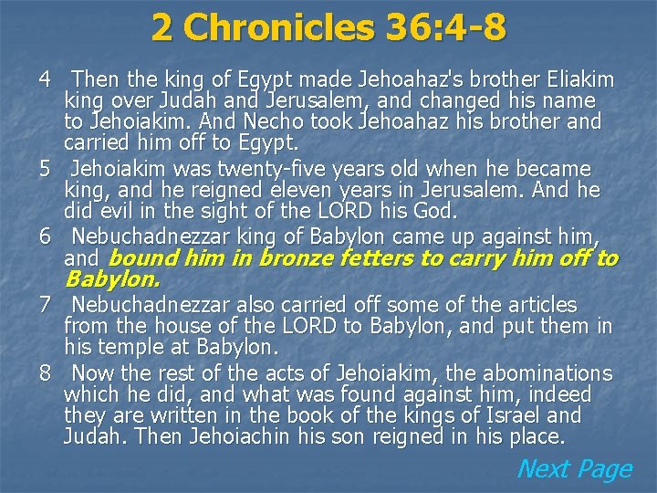 2 Chronicles 36: 4 -8 4 Then the king of Egypt made Jehoahaz's brother