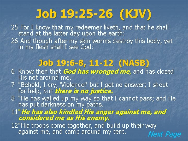 Job 19: 25 -26 (KJV) 25 For I know that my redeemer liveth, and