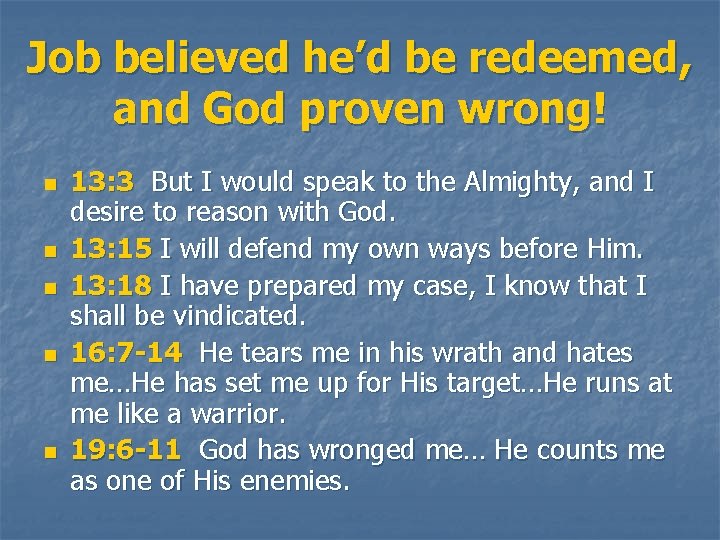 Job believed he’d be redeemed, and God proven wrong! n n n 13: 3