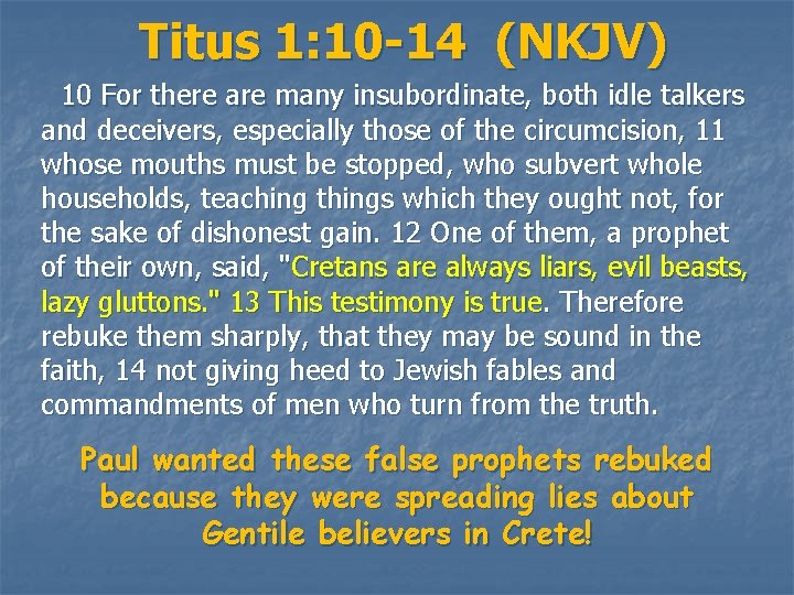 Titus 1: 10 -14 (NKJV) 10 For there are many insubordinate, both idle talkers