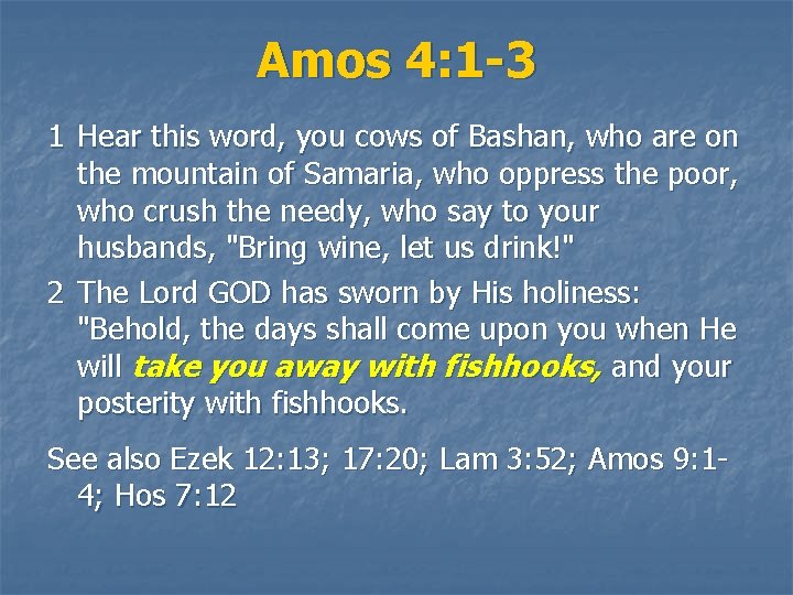 Amos 4: 1 -3 1 Hear this word, you cows of Bashan, who are