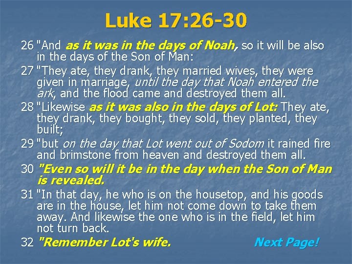 Luke 17: 26 -30 26 "And as it was in the days of Noah,