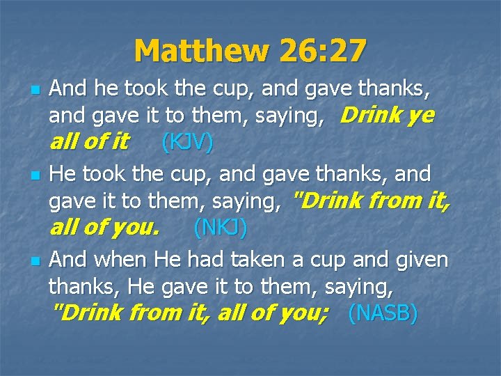 Matthew 26: 27 n n n And he took the cup, and gave thanks,