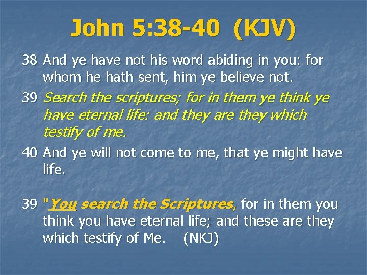 John 5: 38 -40 (KJV) 38 And ye have not his word abiding in