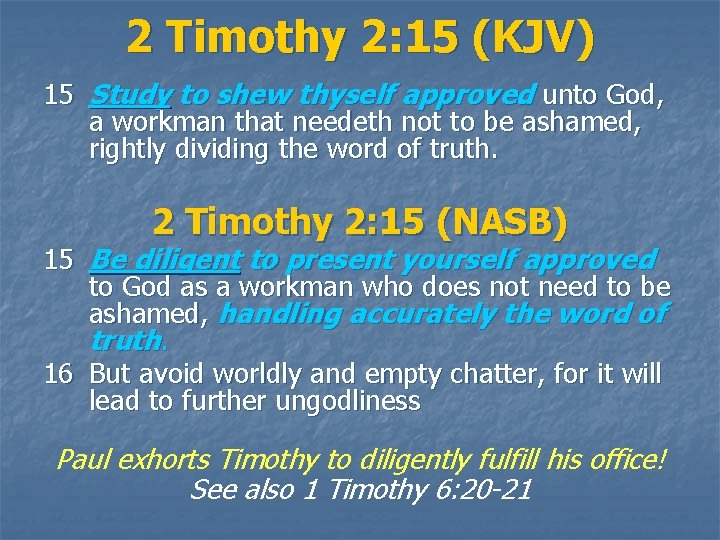 2 Timothy 2: 15 (KJV) 15 Study to shew thyself approved unto God, a