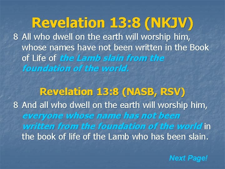 Revelation 13: 8 (NKJV) 8 All who dwell on the earth will worship him,