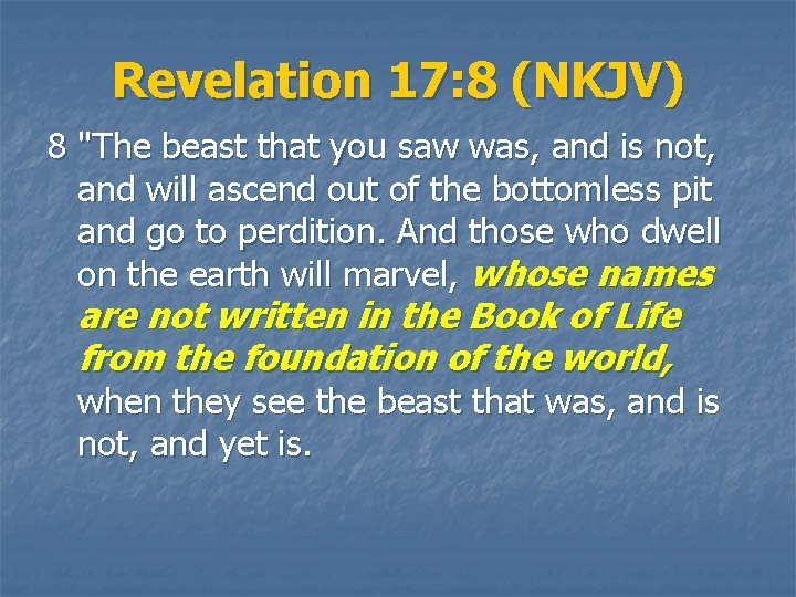 Revelation 17: 8 (NKJV) 8 "The beast that you saw was, and is not,