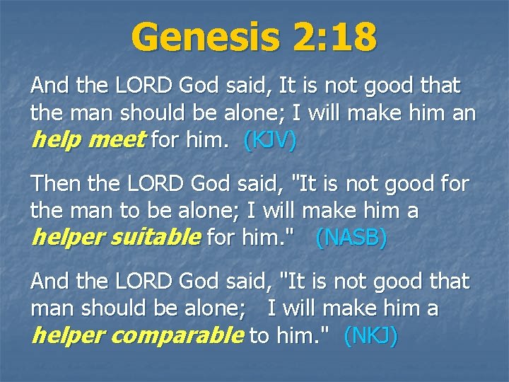 Genesis 2: 18 And the LORD God said, It is not good that the