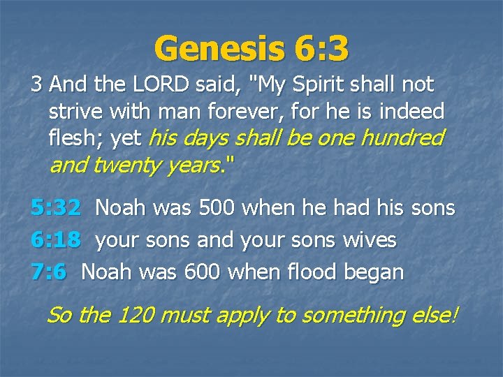 Genesis 6: 3 3 And the LORD said, "My Spirit shall not strive with