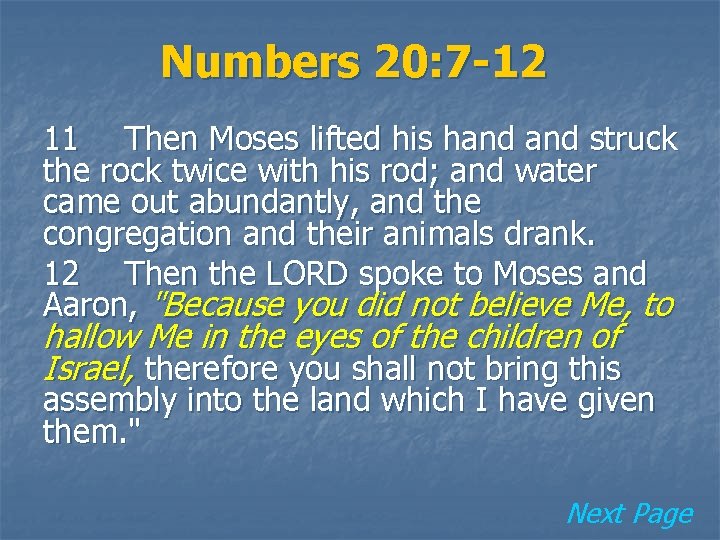 Numbers 20: 7 -12 11 Then Moses lifted his hand struck the rock twice