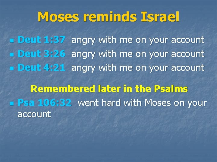 Moses reminds Israel n n Deut 1: 37 Deut 3: 26 Deut 4: 21