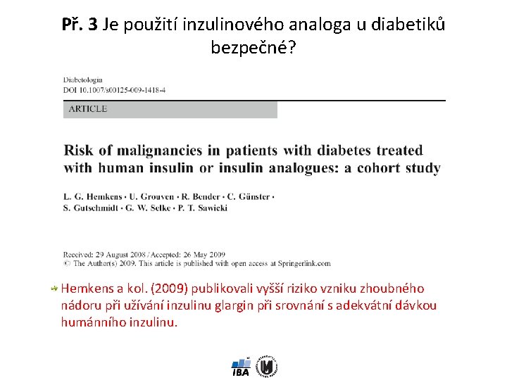 Př. 3 Je použití inzulinového analoga u diabetiků bezpečné? Hemkens a kol. (2009) publikovali