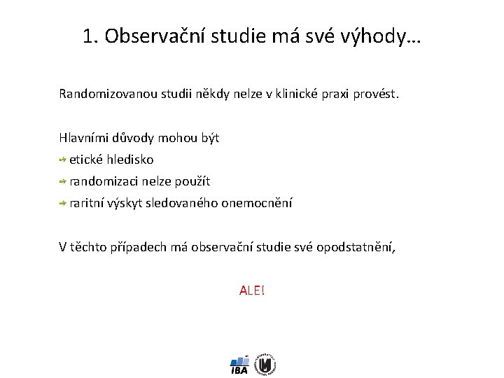 1. Observační studie má své výhody… Randomizovanou studii někdy nelze v klinické praxi provést.