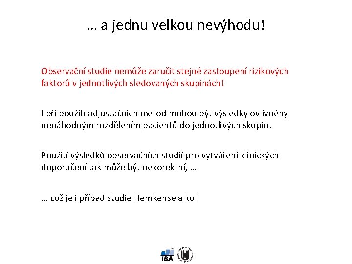 … a jednu velkou nevýhodu! Observační studie nemůže zaručit stejné zastoupení rizikových faktorů v