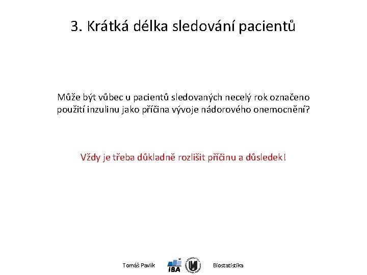 3. Krátká délka sledování pacientů Může být vůbec u pacientů sledovaných necelý rok označeno