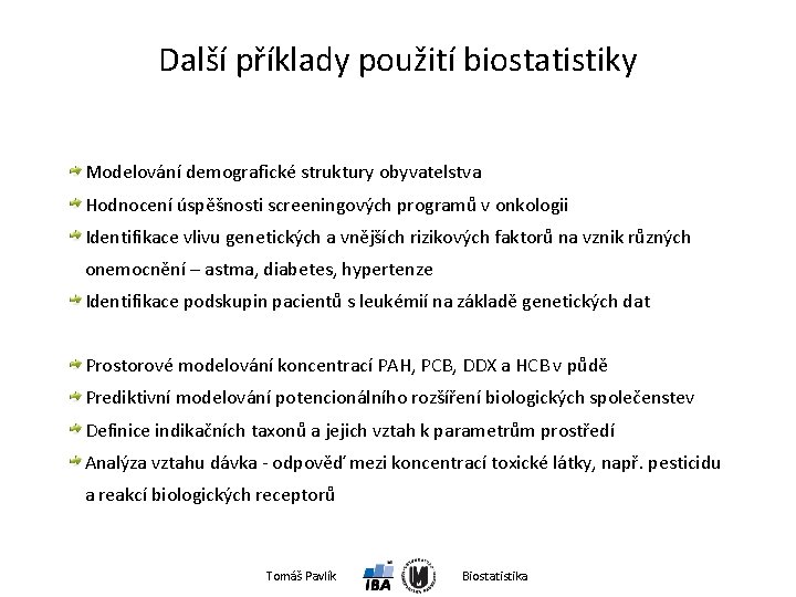 Další příklady použití biostatistiky Modelování demografické struktury obyvatelstva Hodnocení úspěšnosti screeningových programů v onkologii