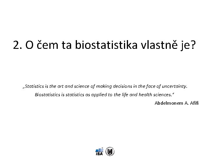 2. O čem ta biostatistika vlastně je? „Statistics is the art and science of