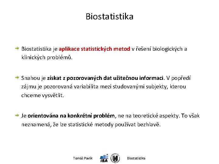 Biostatistika je aplikace statistických metod v řešení biologických a klinických problémů. Snahou je získat