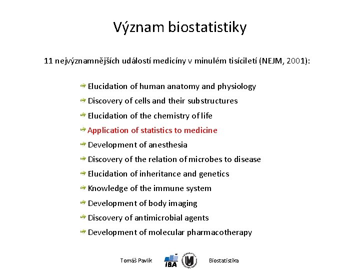 Význam biostatistiky 11 nejvýznamnějších událostí medicíny v minulém tisíciletí (NEJM, 2001): Elucidation of human