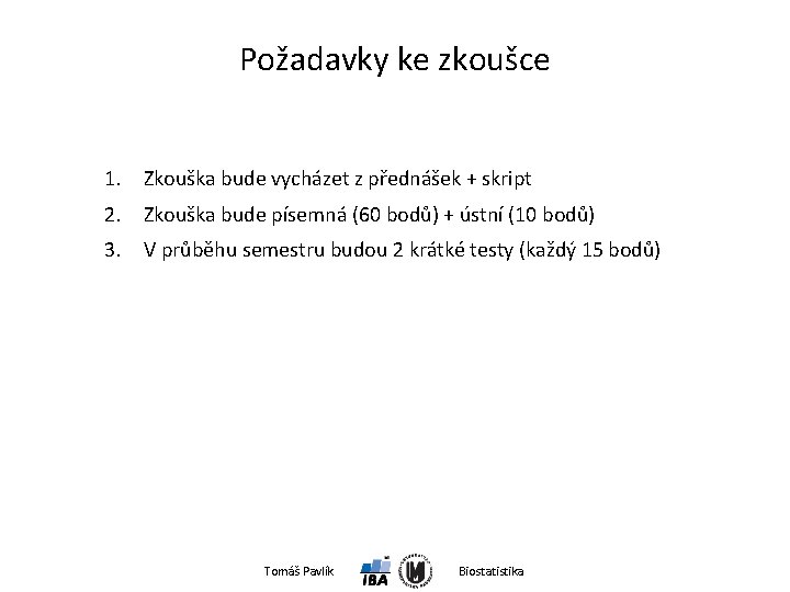 Požadavky ke zkoušce 1. Zkouška bude vycházet z přednášek + skript 2. Zkouška bude