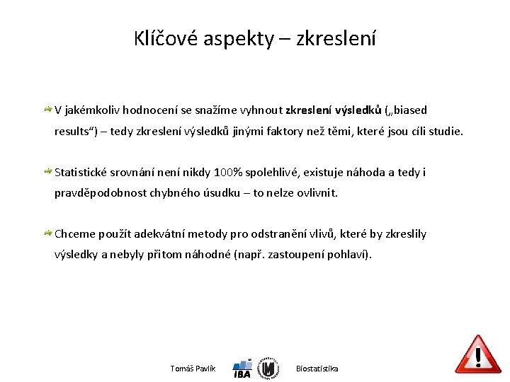 Klíčové aspekty – zkreslení V jakémkoliv hodnocení se snažíme vyhnout zkreslení výsledků („biased results“)