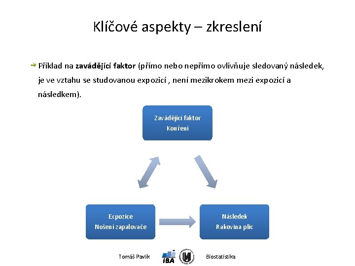 Klíčové aspekty – zkreslení Příklad na zavádějící faktor (přímo nebo nepřímo ovlivňuje sledovaný následek,