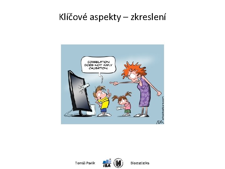 Klíčové aspekty – zkreslení Tomáš Pavlík Biostatistika 