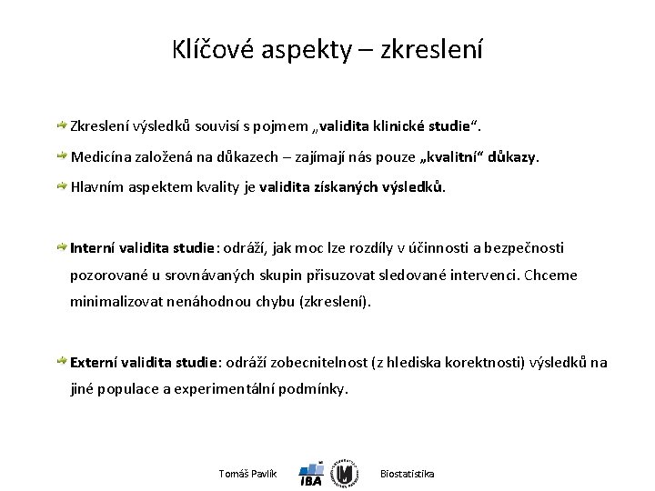 Klíčové aspekty – zkreslení Zkreslení výsledků souvisí s pojmem „validita klinické studie“. Medicína založená