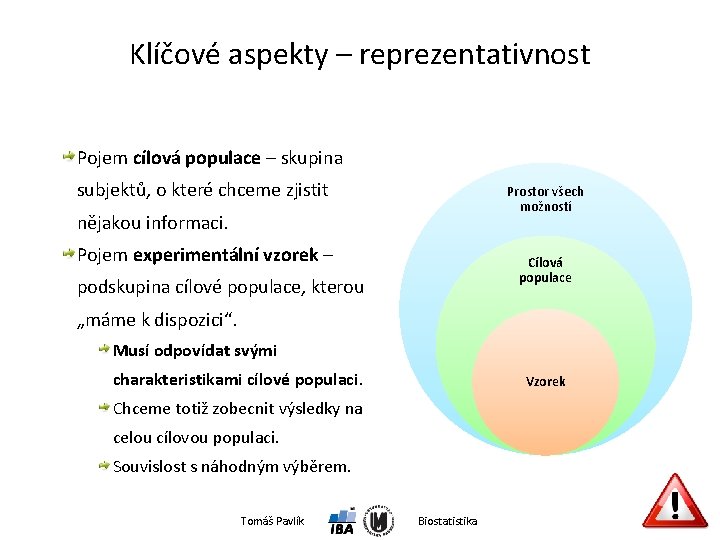 Klíčové aspekty – reprezentativnost Pojem cílová populace – skupina subjektů, o které chceme zjistit