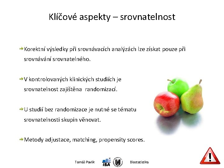 Klíčové aspekty – srovnatelnost Korektní výsledky při srovnávacích analýzách lze získat pouze při srovnávání