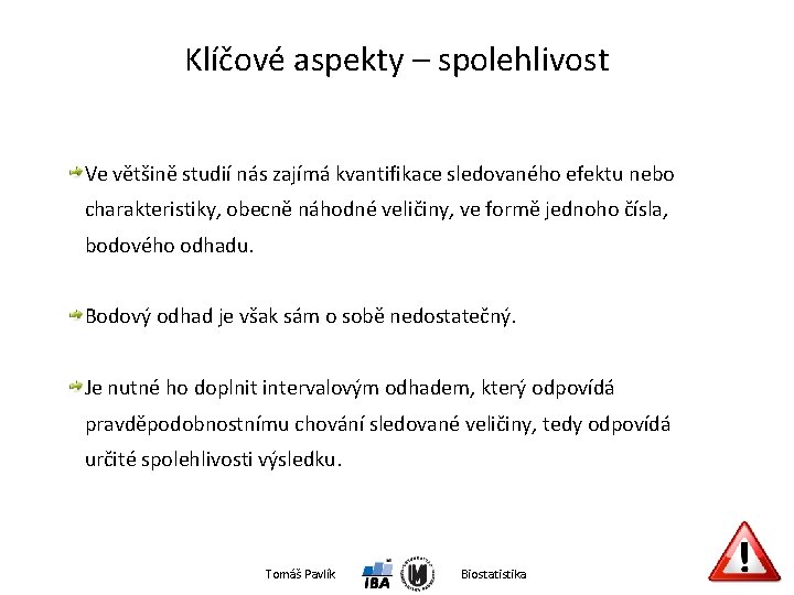 Klíčové aspekty – spolehlivost Ve většině studií nás zajímá kvantifikace sledovaného efektu nebo charakteristiky,