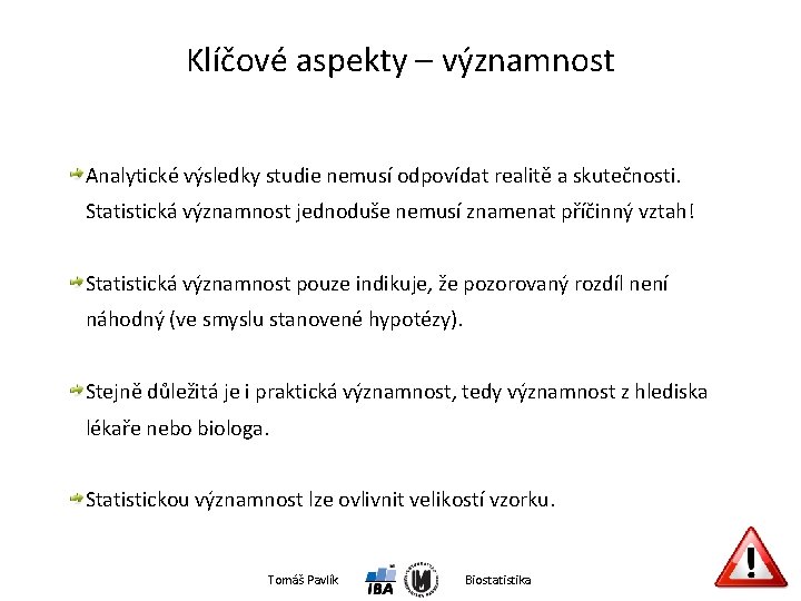 Klíčové aspekty – významnost Analytické výsledky studie nemusí odpovídat realitě a skutečnosti. Statistická významnost