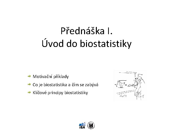 Přednáška I. Úvod do biostatistiky Motivační příklady Co je biostatistika a čím se zabývá
