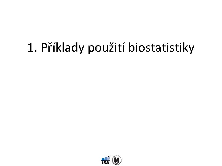 1. Příklady použití biostatistiky 