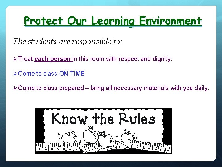 Protect Our Learning Environment The students are responsible to: ØTreat each person in this