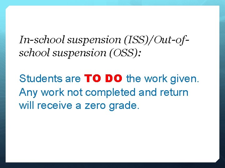 In-school suspension (ISS)/Out-ofschool suspension (OSS): Students are TO DO the work given. Any work