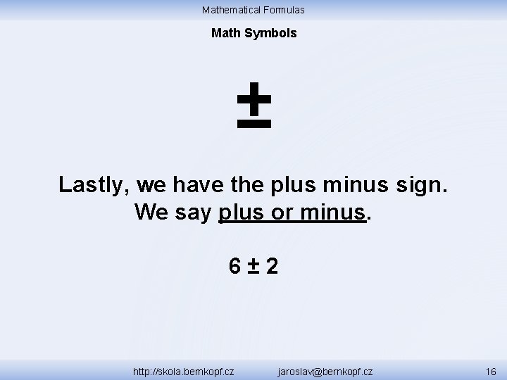Mathematical Formulas Math Symbols ± Lastly, we have the plus minus sign. We say