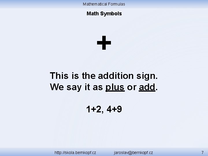 Mathematical Formulas Math Symbols + This is the addition sign. We say it as