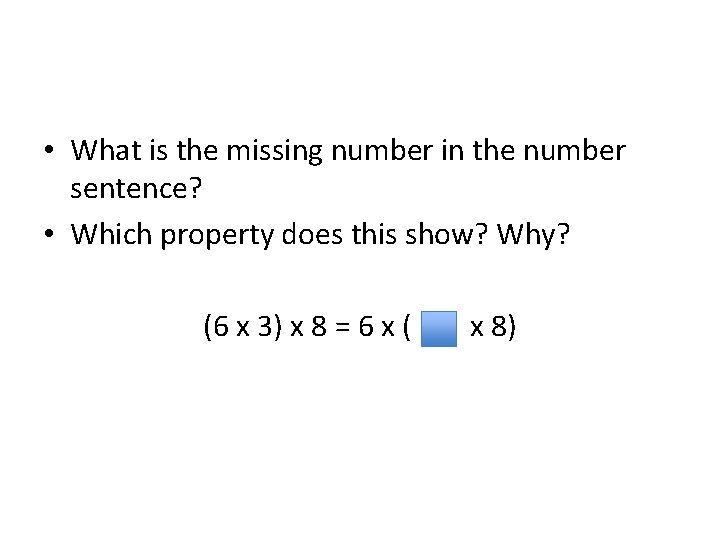  • What is the missing number in the number sentence? • Which property