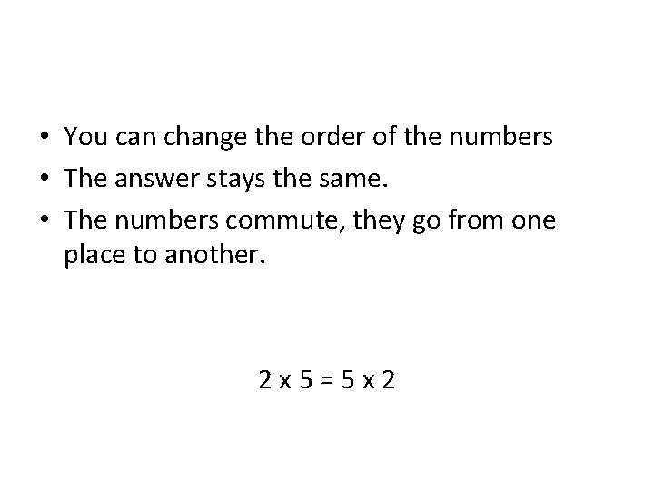  • You can change the order of the numbers • The answer stays