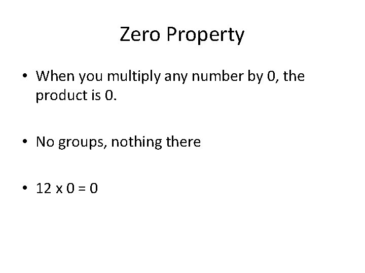 Zero Property • When you multiply any number by 0, the product is 0.