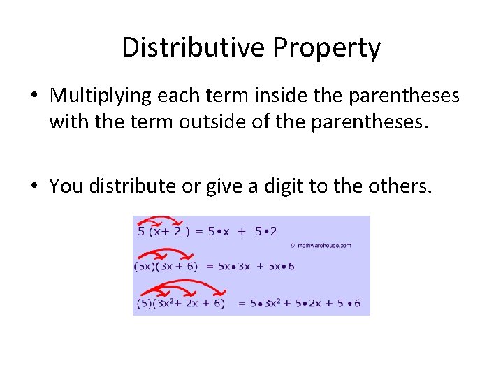 Distributive Property • Multiplying each term inside the parentheses with the term outside of