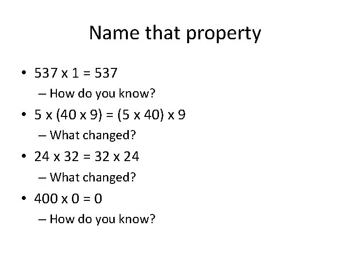 Name that property • 537 x 1 = 537 – How do you know?