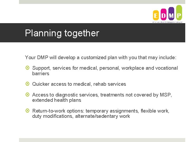 Planning together Your DMP will develop a customized plan with you that may include: