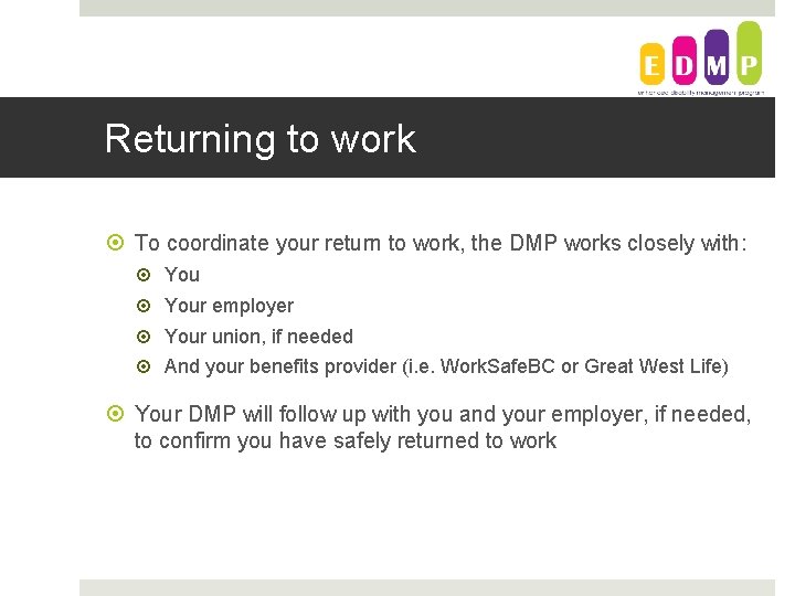 Returning to work To coordinate your return to work, the DMP works closely with: