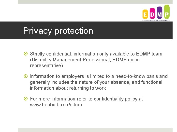 Privacy protection Strictly confidential, information only available to EDMP team (Disability Management Professional, EDMP